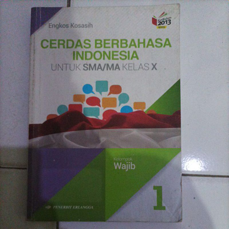 

Buku Cerdas Berbahasa Indonesia Untuk SMA/MA Kelas X Kelompok Wajib Kurikulum 2013 Revisi Pengarang Engkos Kosasih Penerbit Erlangga Keluaran 2016
