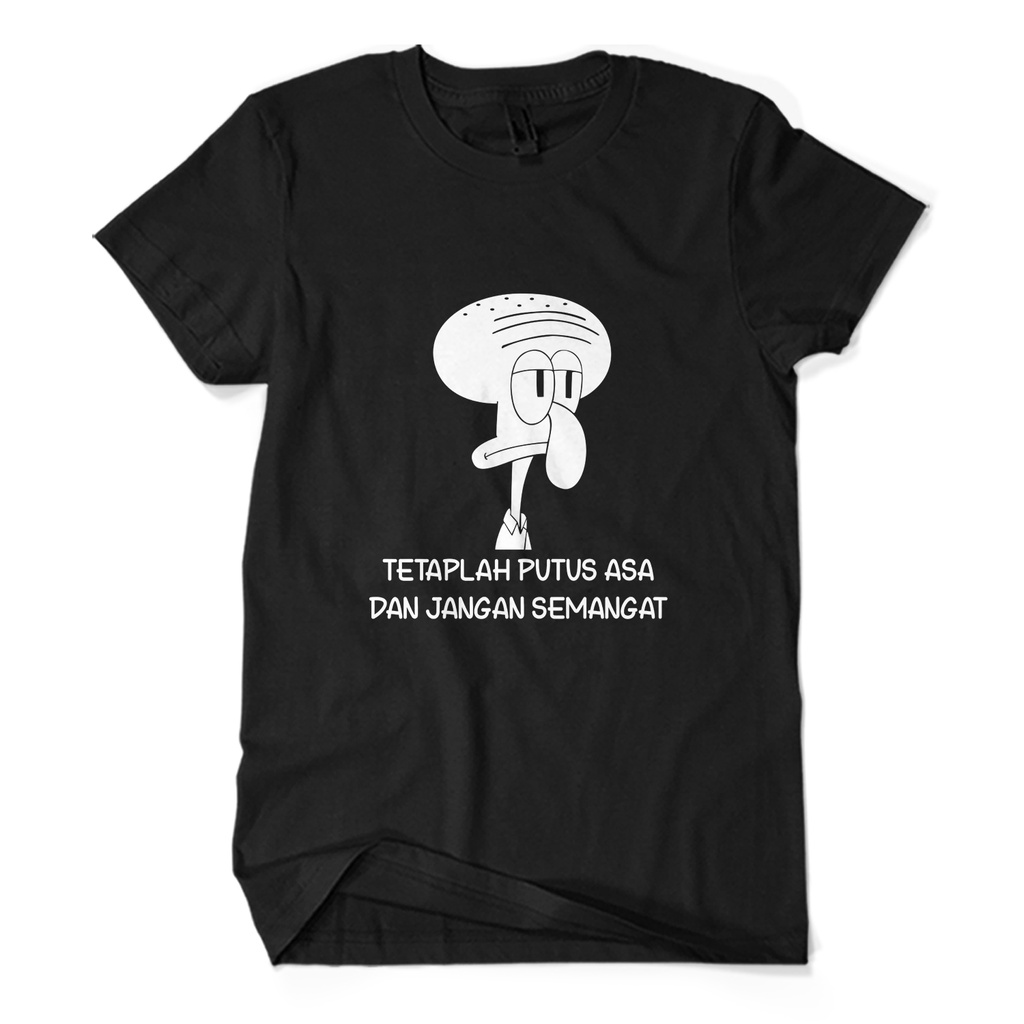 Bayar Ditempat Kaos Baju Distro "SQUIDWARD QUOTES TETAPLAH PUTUS ASA DAN JANGAN SEMANGAT" 100 % Cott