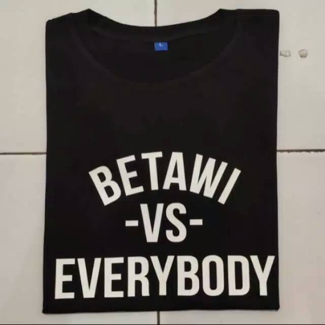 Kaos BETAWI VS EVERYBODY