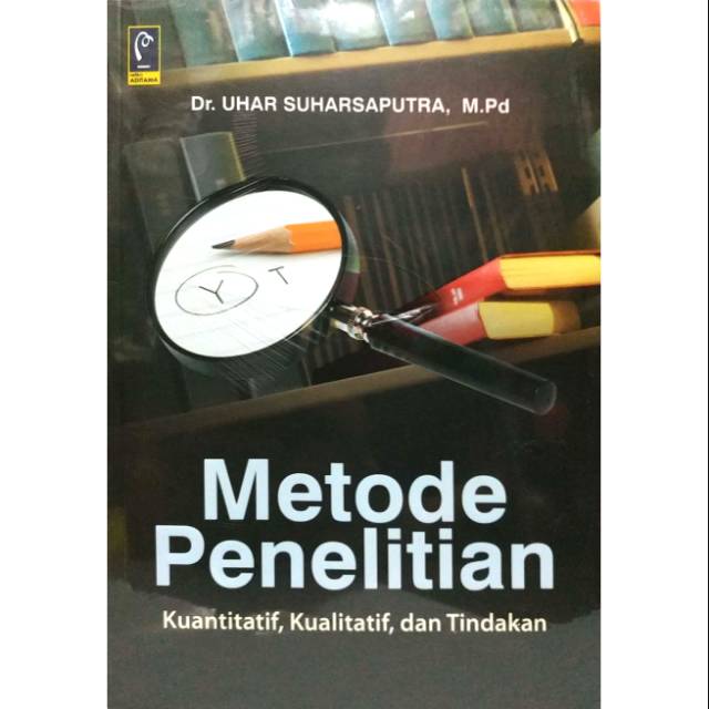 Metode Penelitian Kuantitatif Kualitatif Dan Tindakan Dr Uhar Suharsaputra M Pd Refika Aditama Shopee Indonesia