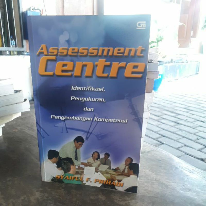 

BUKU ORIGINAL ASSESSMENT CENTER IDENTIFIKASI,PENGUKURAN DAN PENGEMBANGAN KOPETENSI