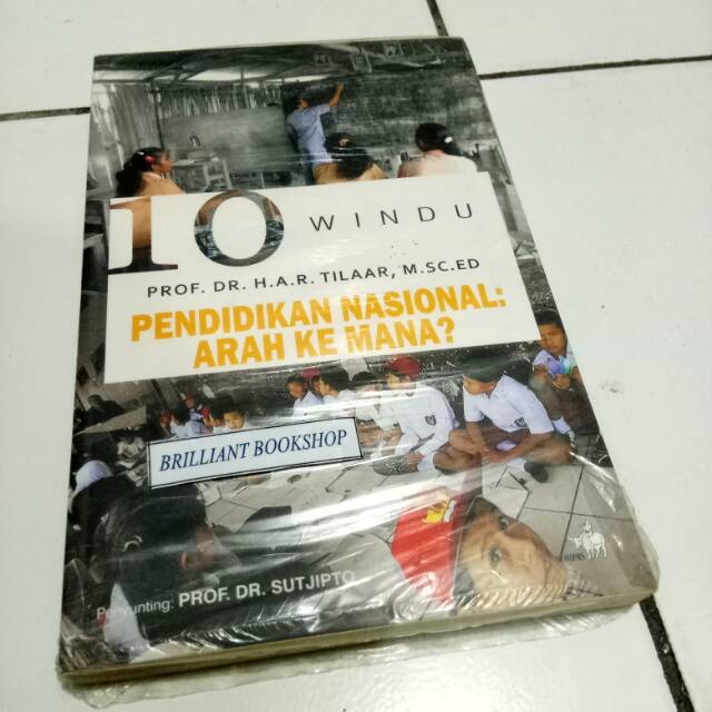 Original Buku - 10 WINDU PENDIDIKAN NASIONAL ARAH KEMANA? - by PROF. DR. H.A.R. TILAAR, M. SC. ED