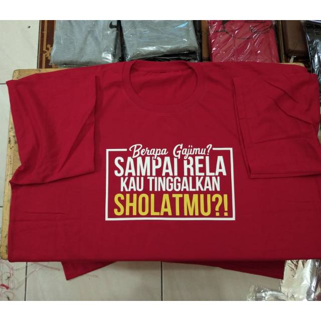 T shirt. kaos sablon BERAPA GAJIMU? SAMPAI RELA KAU TINGGALKAN SHOLATMU?