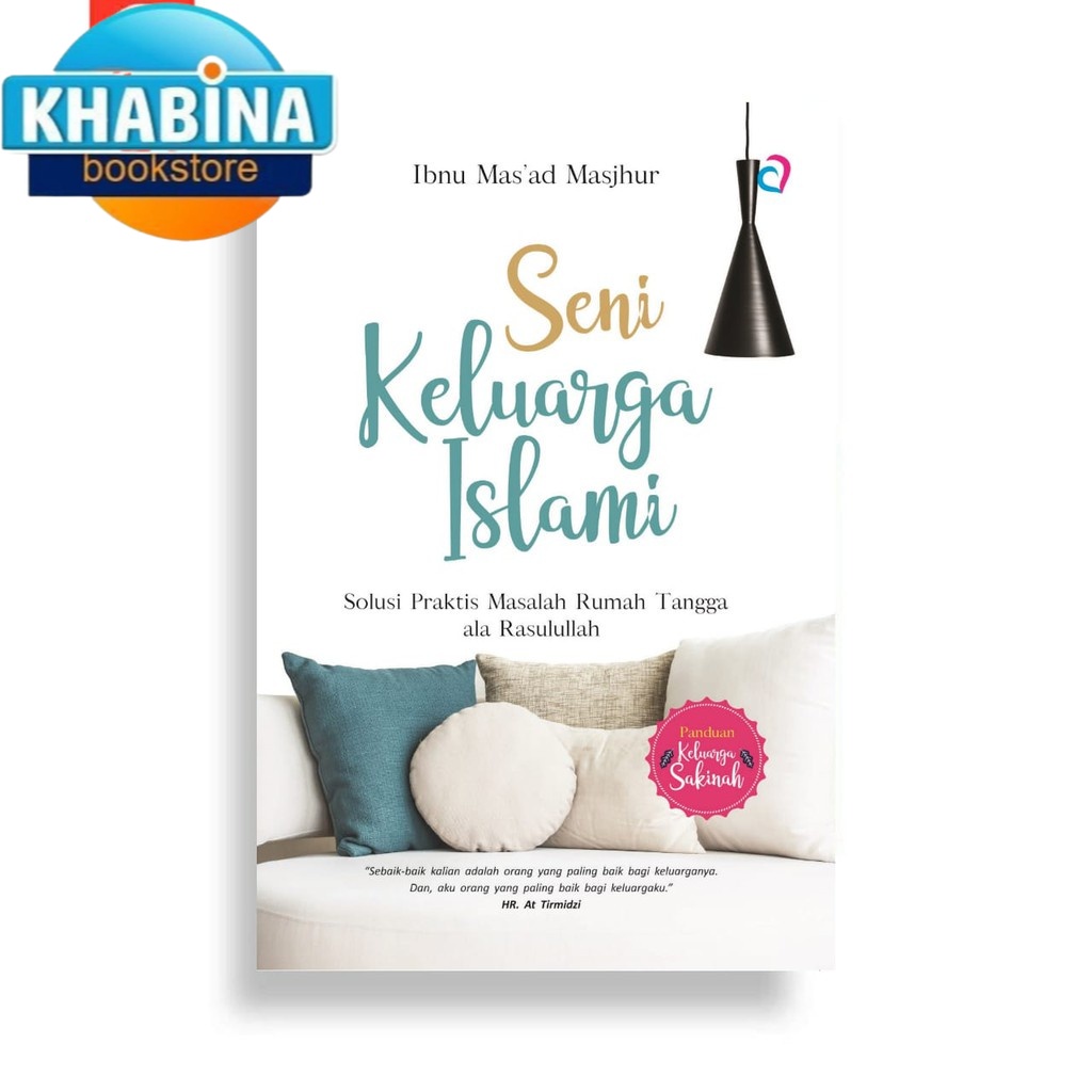 Seni Keluarga Islami : Solusi Praktis Masalah Rumah Tangga Ala Rasulullah