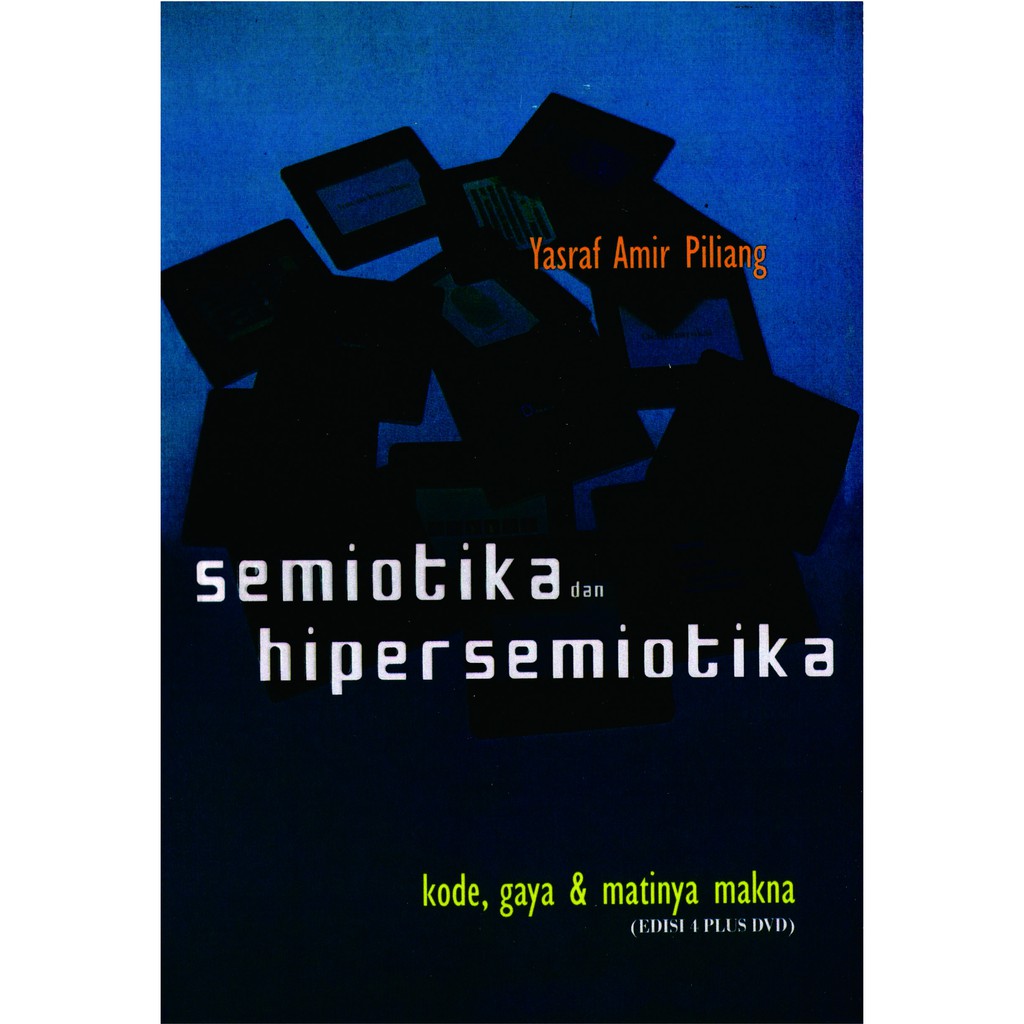 

SEMIOTIKA DAN HIPERSEMIOTIKA - Yasraf Amir Piliang ""buku