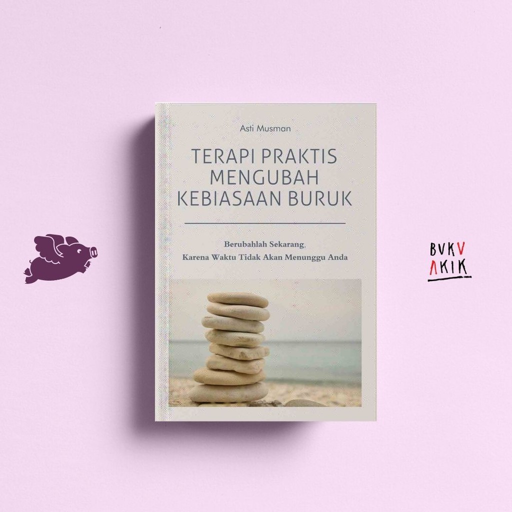 TERAPI PRAKTIS MENGUBAH KEBIASAAN BURUK - Asti Musman
