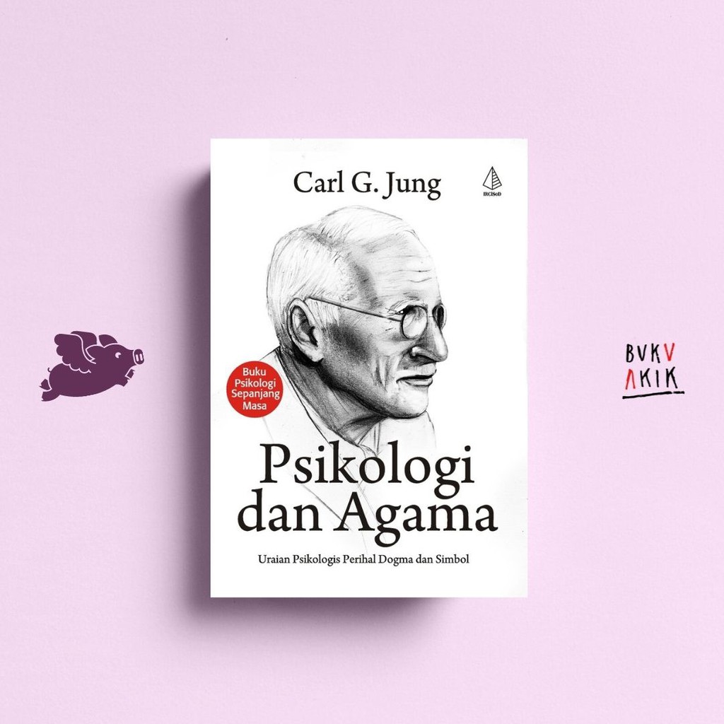 PSIKOLOGI DAN AGAMA (uraian psikologis perihal dogma dan simbol) - Carl G. Jung