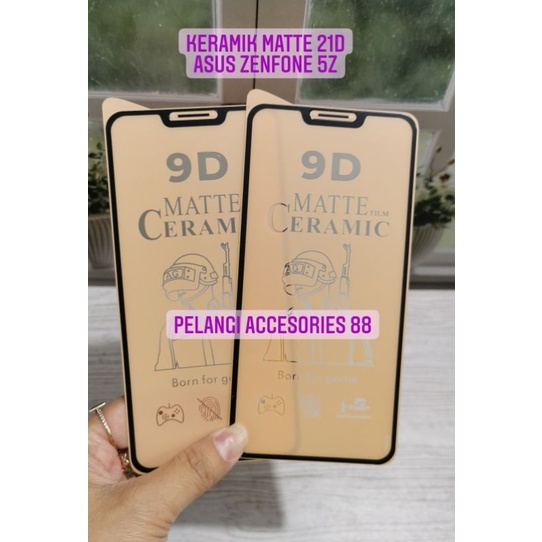 ANTIGORES ASUS ZENFONE 5Z / ZENFONE 5 2018 ZE620KL KERAMIK MATTE 21D ANTI GORES ANTI GLARE