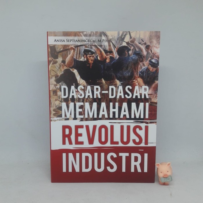 Dasar-Dasar Memahami Revolusi Industri - Anisa Septianingrum, M.PD.