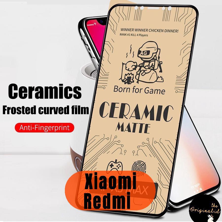 Tg Antigores CeramicMatte Xiaomi Redmi 3s/4x/5/5plus/5a/6pro/7/8/8a/8a pro/9/9a/9c/9T/10/S2/4/6/6a/9a/105g/7a/4a/3/8a Anti Minyak Glare