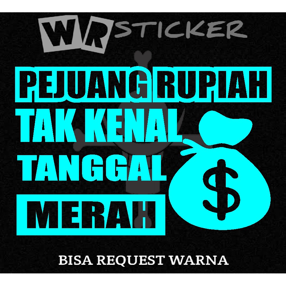 STICKER KATA KATA PEJUANG RUPIAH TAK KENAL TANGGAL MERAH MOBIL,TRUK,L300 CUTTING STICKER