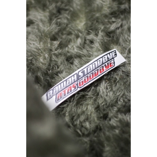 

STICKER BAWAH STANDBYE ATAS GOODBYE