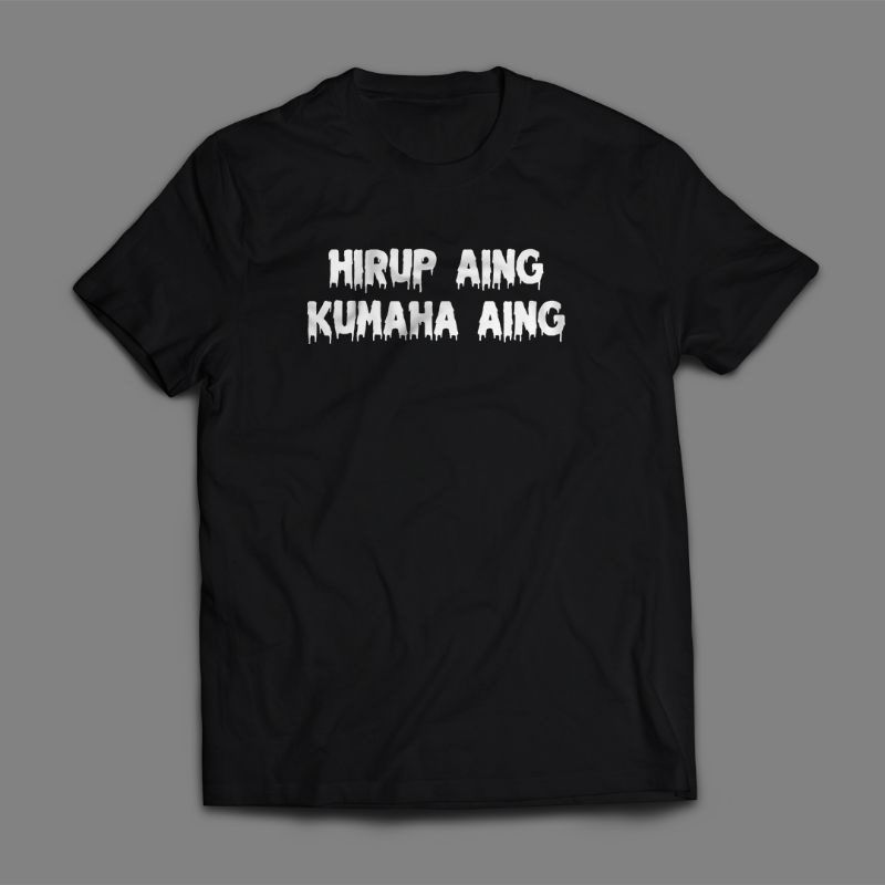 Kaos HIRUP AING KUMAHA AING