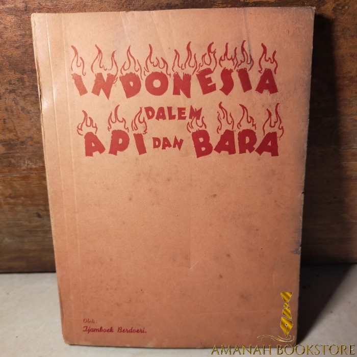 

Indonesia dalem api dan bara oleh tjamboek berdoeri.cetakan pertama AB