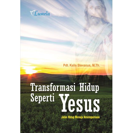 Transformasi Hidup Seperti Yesus; Jalan Hidup Menuju Kesempurnaan