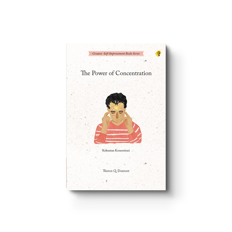 The Power Of Concentration: Kekuatan Konsentrasi - Buku Motivasi