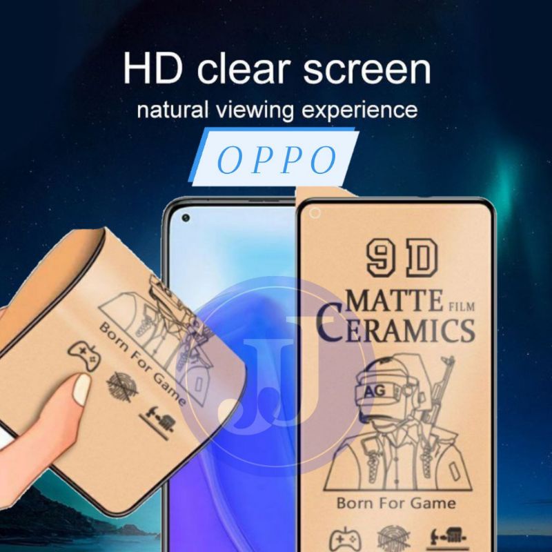 SCREEN PROTECTOR FILM TEMPERED CERAMIC MATTE OPPO A12 A15 A16 A3S A31 A33 A52 A53 A5S A54 A74 4G A74 5G A5 2020 A9 2020 A91 A92 F11 A11K  A1K A91 NEO 9 RENO 2 RENO 2F RENO 3 4 F9 F11 PRO A95 A76 A55 RENO 7 4G 5G 8 8z 8t A57 2022 A17 A77 A77S A17K A58 A78