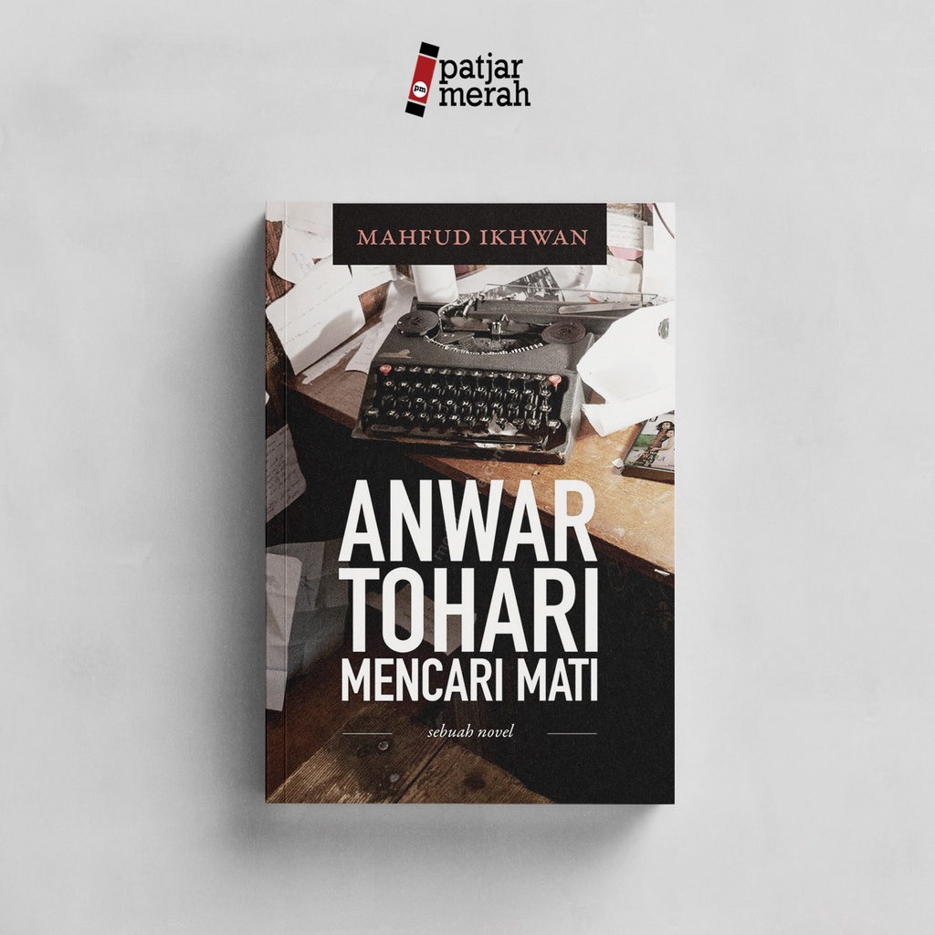patjarmerah - Anwar Tohari Mencari Mati - Mahfud Ikhwan