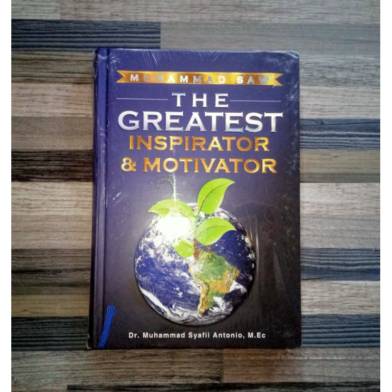 MUHAMMAD THE GREATEST INSPIRATOR & MOTIVATOR Oleh: Dr. Muhammad Syafi'i Antonio, M.Ec.