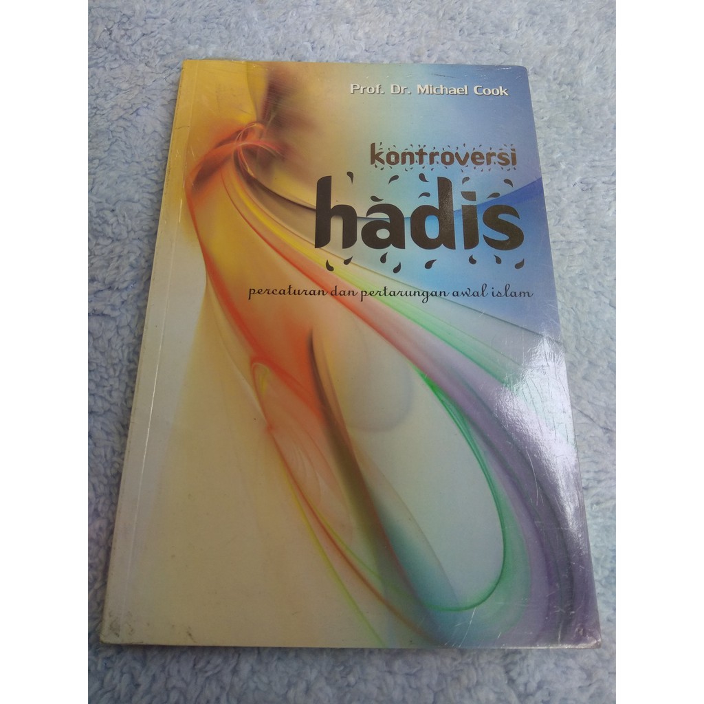 KONTROVERSI HADIS PERCATURAN DAN PERTARUNGAN AWAL ISLAM Prof. Dr. Michael Cook