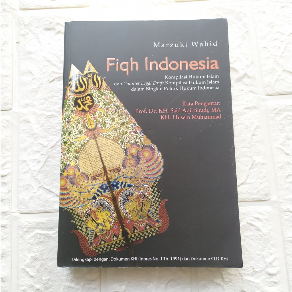 Fiqh Indonesia: Kompilasi Hukum Islam dan Counter Legal Draft Kompilasi Hukum Islam dalam Bingkai Po