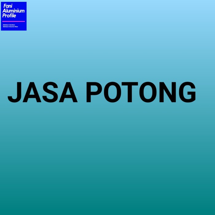 Jasa Potong Aluminium Profile Batangan Per 1x termurah