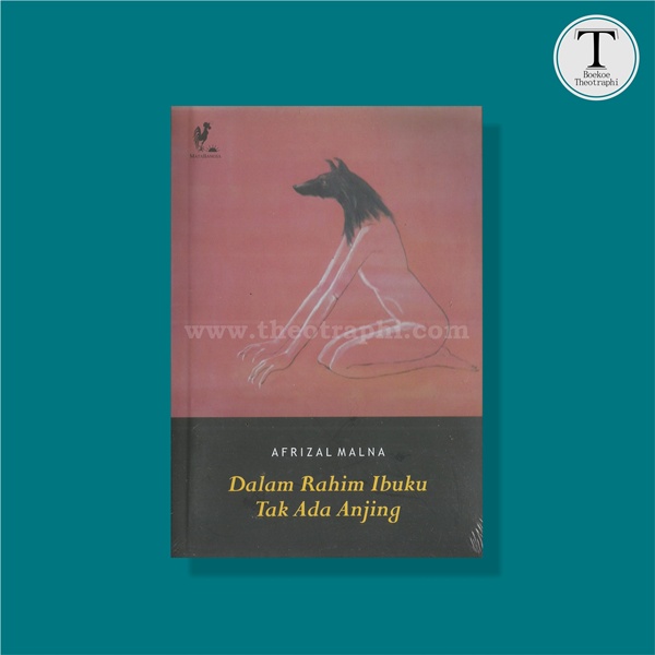 Dalam Rahim Ibuku Tak Ada Anjing - Afrizal Malna