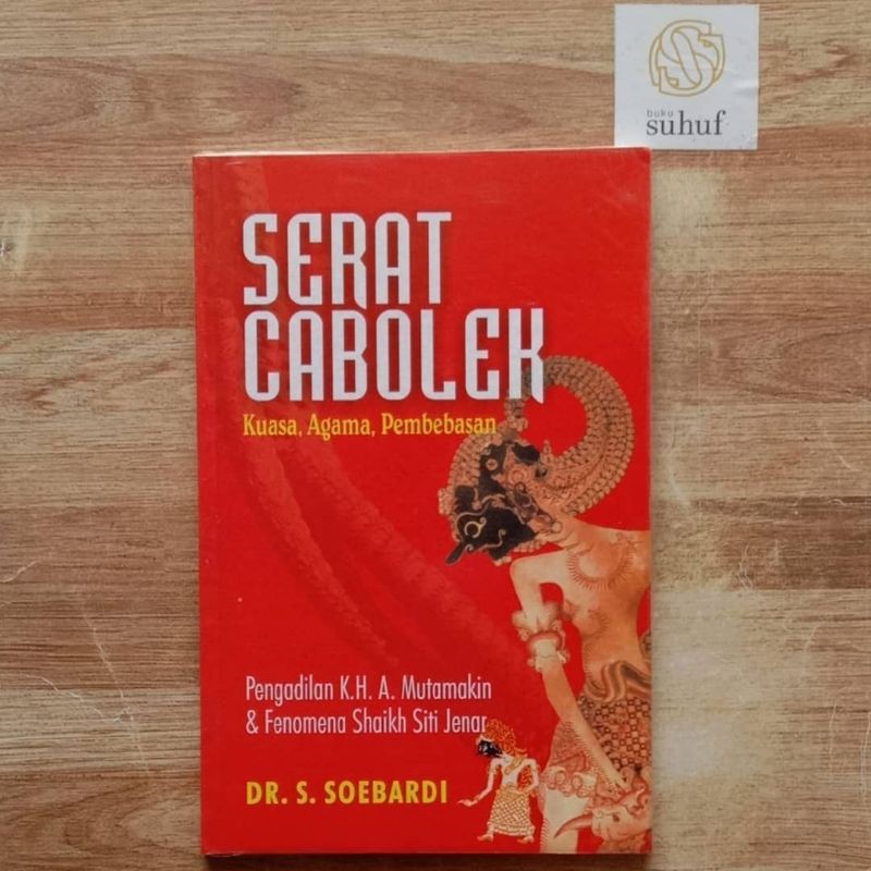 Serat Cebolek : Kuasa, Agama, Pembebasan : Pengadilan K.H. A. Mutamakin & Fenomena Shaikh Siti Jenar