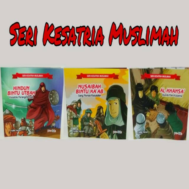 Seri Kesatria Muslimah Al Khansa Ibunda Para Kesatria Atau Nusaibah Binti Ka Ab Hindun Binti Uthbah Shopee Indonesia