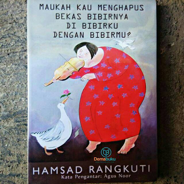Maukah Kau Menghapus Bekas Bibirnya di Bibirku dengan Bibirmu? - Hamsad Rangkuti