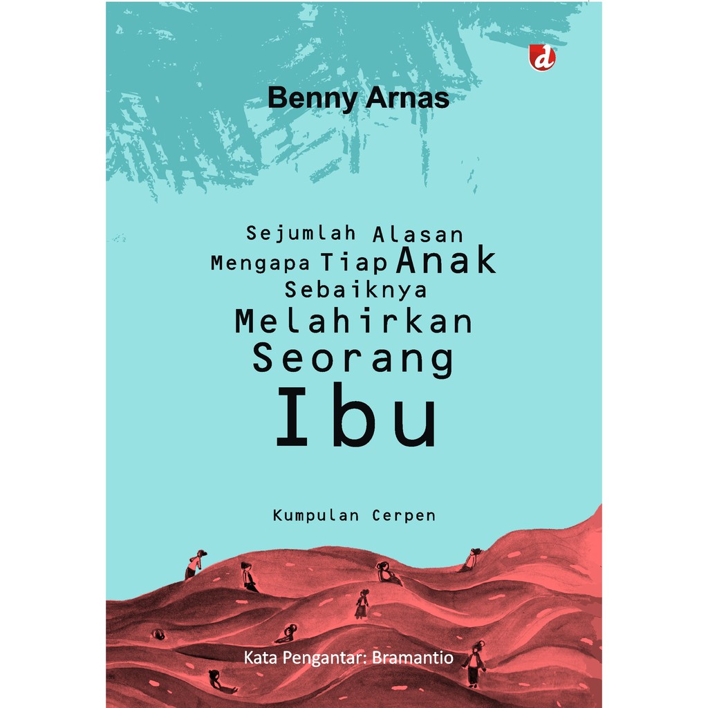 

Buku Sejumlah Alasan Mengapa Anak Sebaiknya Melahirkan Seorang Ibu - DIVA Press