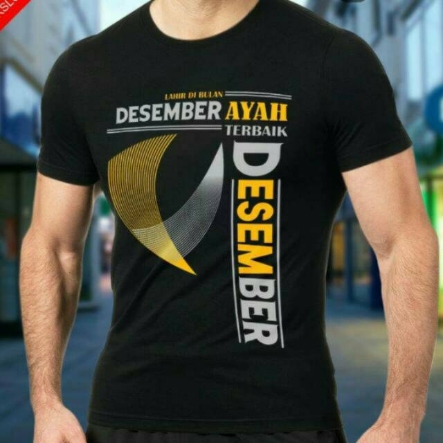 KAOS AYAH TERBAIK LAHIR DIBULAN DESEMBER - BISA GANTI BULANNYA