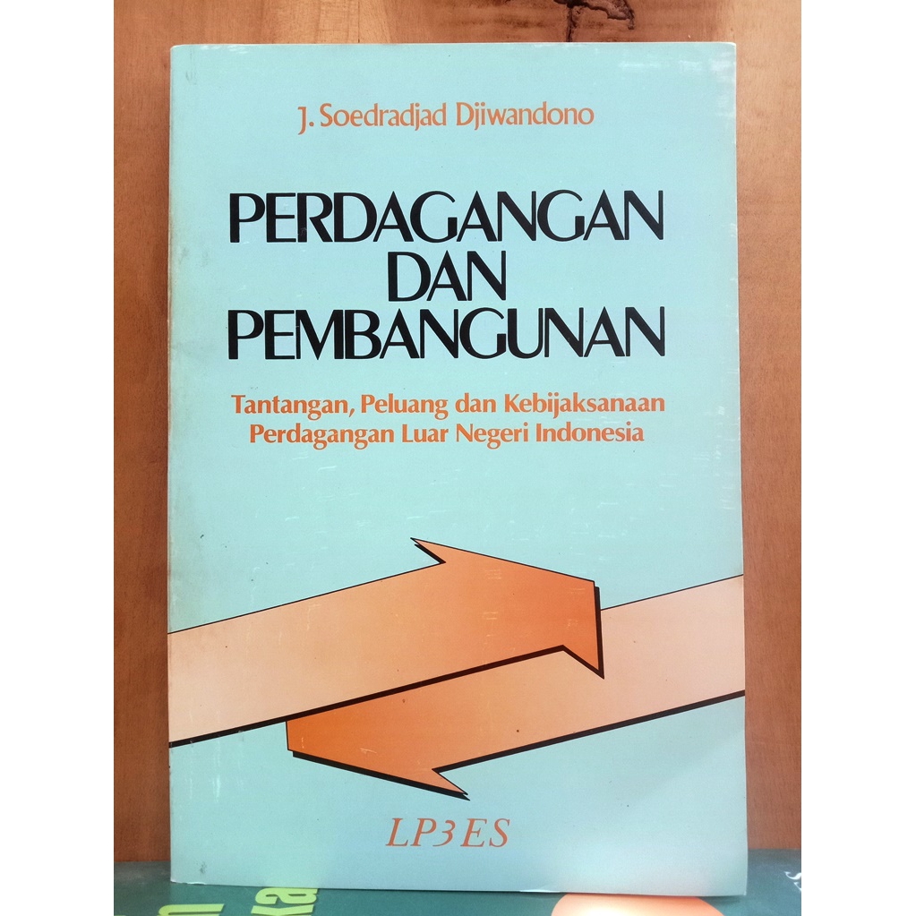 Perdagangan dan Pembangunan - Tantangan Peluang dan Kebijaksanaan Perdagangan Luar Negeri Indonesia 