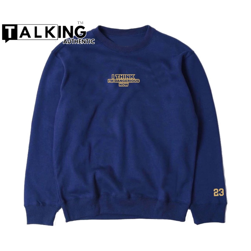 Crewneck Distro Pria Crewneck Oblong Sweater Crewneck Original TALKING AUTHENTIC Switer Cruneck Navy Keren Suiter Pria Wanita Unisex Krunek Lengan Panjang Kerah Bulat Sablon I THINK IM DANGERIOUS NOW