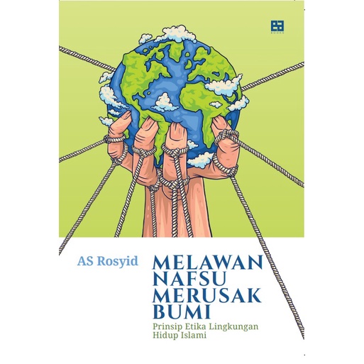Melawan Nafsu Merusak Bumi - AS Rosyid