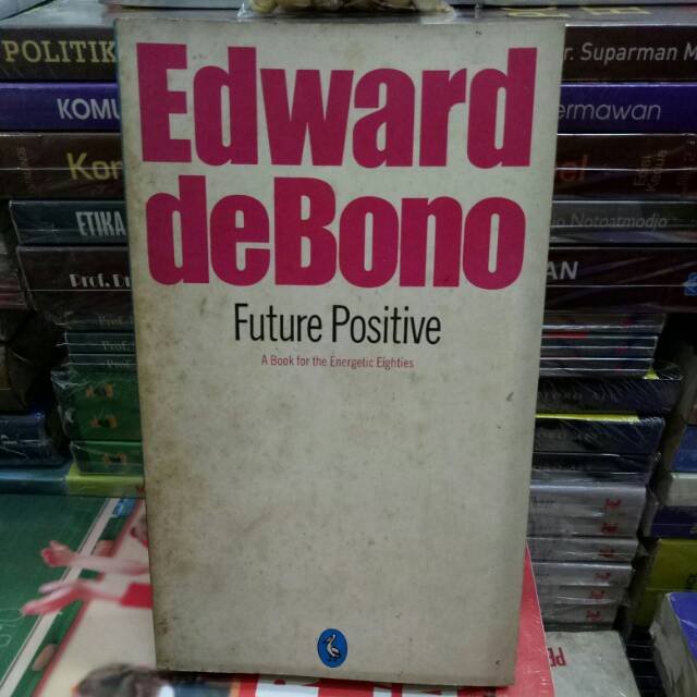 

Edward deBono "Future Positive" A Book For The Energetic Eighties