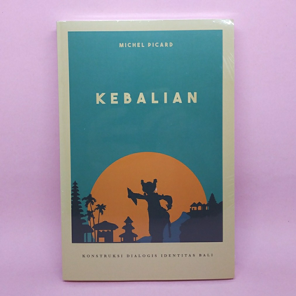 Kebalian - Konstruksi Dialogis Identitas Bali by Michel Picard