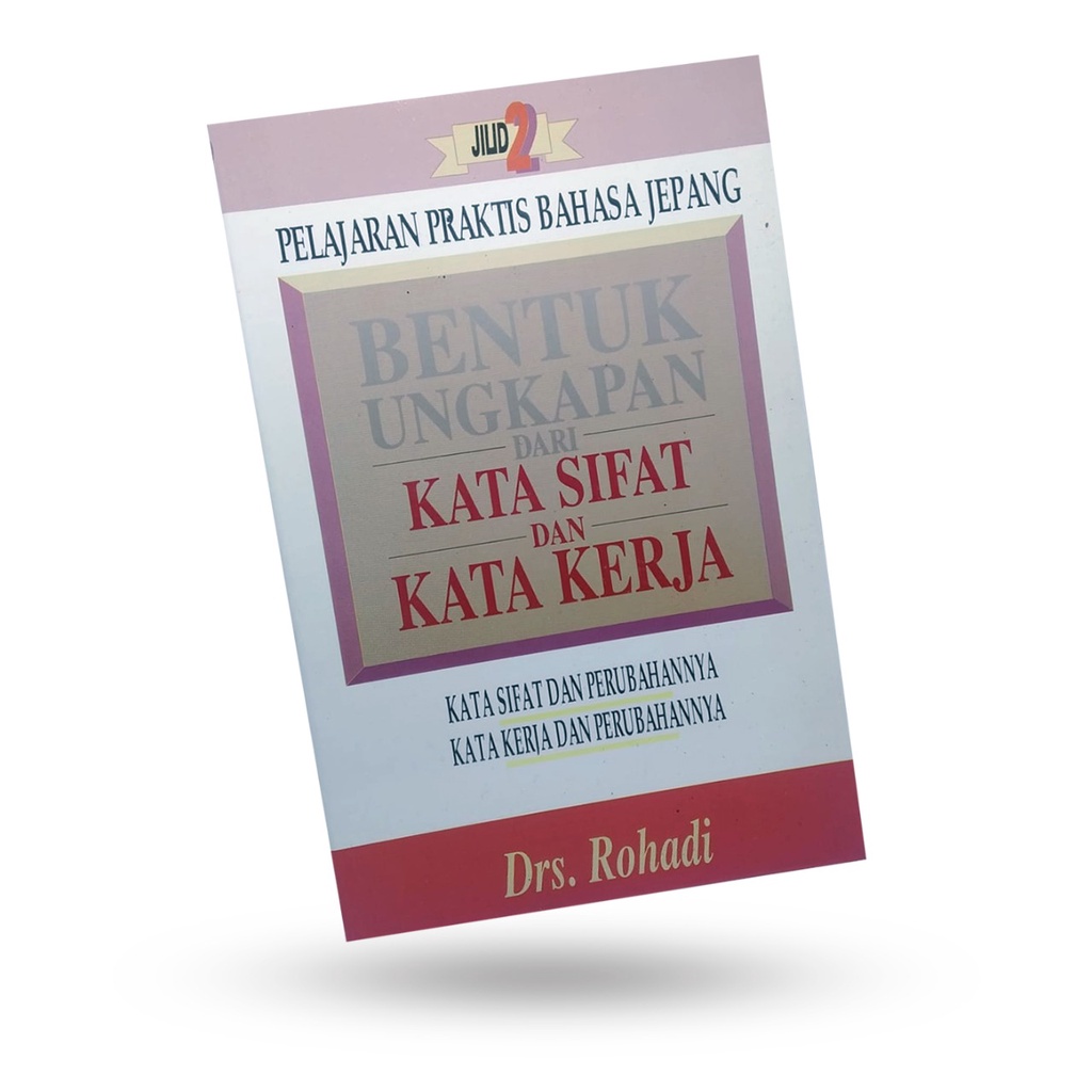 Kesaint Blanc - Buku Pelajaran Praktis Bahasa Jepang Jlid 2: Bentuk Ungkapan Dari Kata SIfat Dan Kat