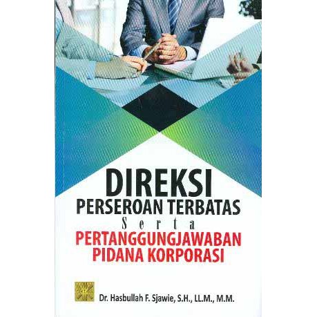 

Buku Direksi Perseroan Terbatas Serta Pertanggungjawaban Pidana Korporasi - Hasbullah F. Sjawie