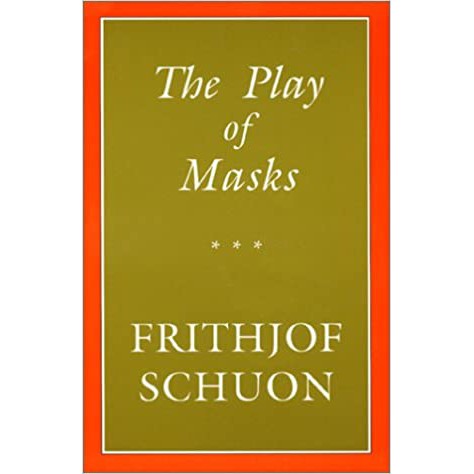 The Play of Masks : Frithjof Schuon
