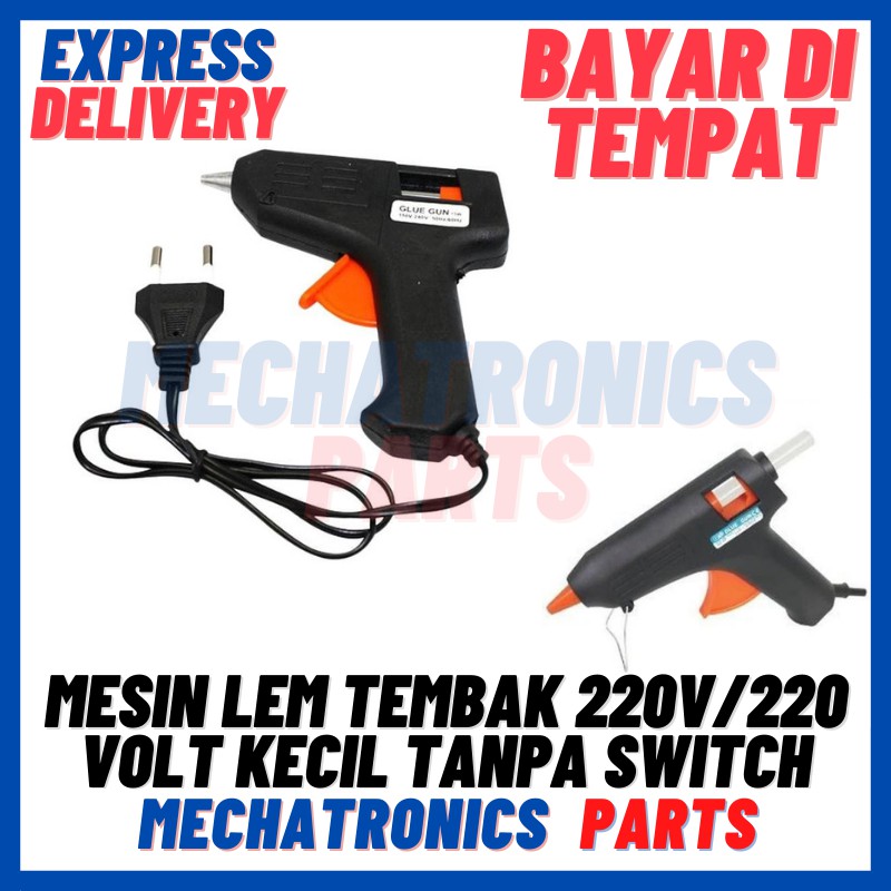 [DEV-9253] MESIN LEM TEMBAK GLUE GUN AC 220V/220 VOLT KECIL TANPA SWITCH