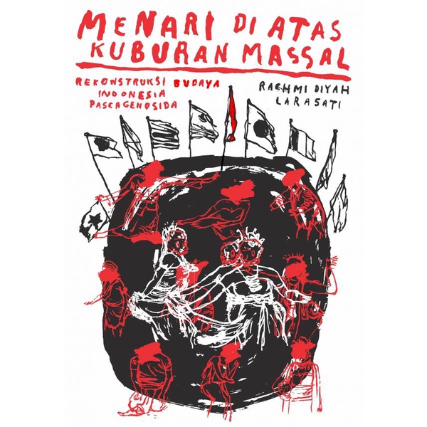 Menari di Atas Kuburan Massal: Rekontruksi Budaya Indonesia Pascagenosida - Rachmi Diyah Larasati