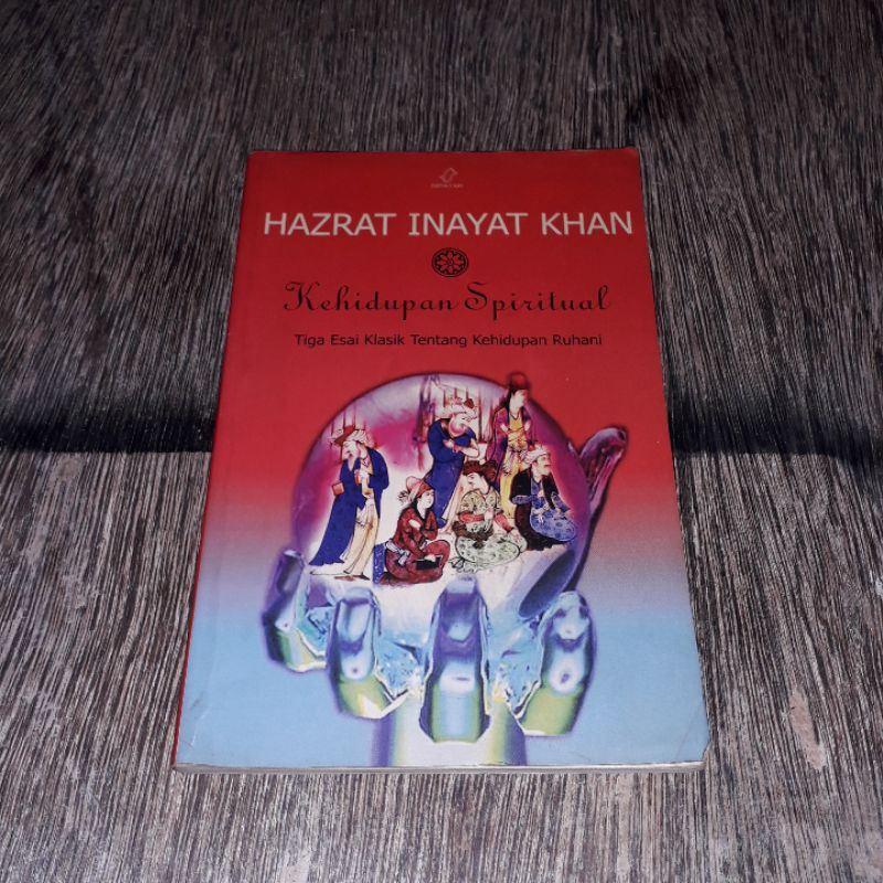 KEHIDUPAN SPIRITUAL TIGA ESAI KLASIK TENTANG KEHIDUPAN RUHANI HAZRAT INAYAT KHAN