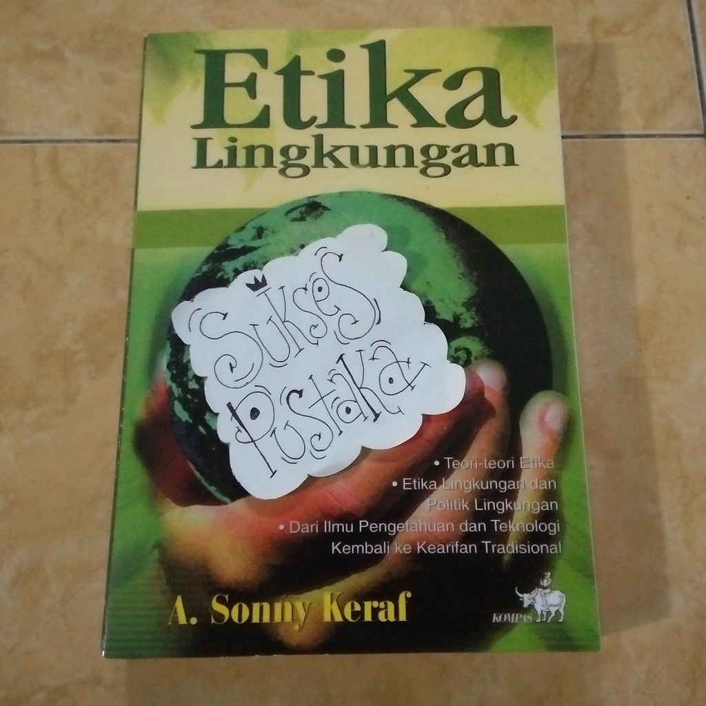 BUKU SONY KERAF - ETIKA LINGKUNGAN - FILSAFAT LINGKUNGAN HIDUP - ETIKA LINGKUNGAN HIDUP - ETIKA BISNIS [ORIGINAL]