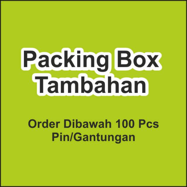 

Packing Box / Pesanan pin / gantungan dibawah 100 pcs.