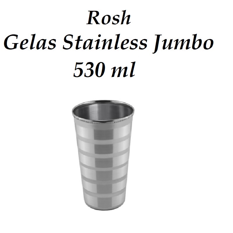 Rosh Gelas Jumbo 530 ml Stainless