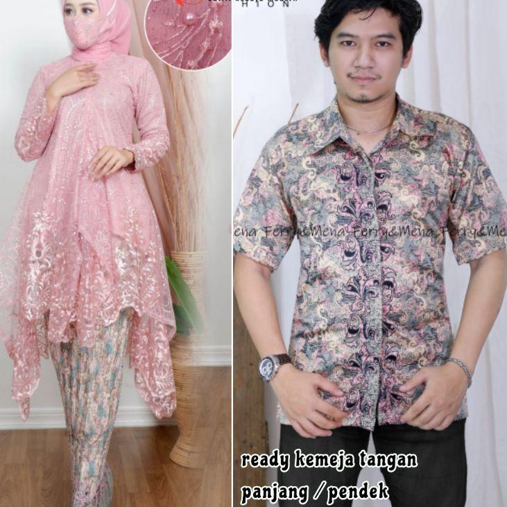 Limited - ADE> KEBAYA COUPLE MODERN - KEBAYA ARUMI COUPLE KEMEJA BATIK - COUPLE KEBAYA MODEL KEKINIA