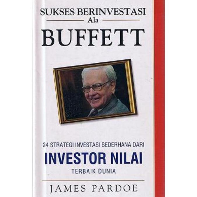 

Buku Sukses Berinvestasi Ala Buffet: 24 Strategi Investasi Sederhana