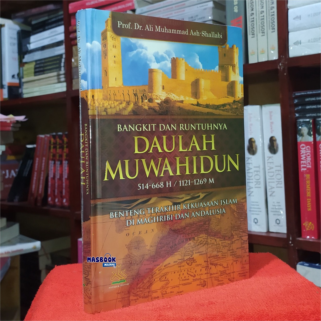 BUKU BANGKIT DAN RUNTUHNYA DAULAH MUWAHIDUN - Benteng Terakhir Kekuasaan Islam di Maghribi dan Andal