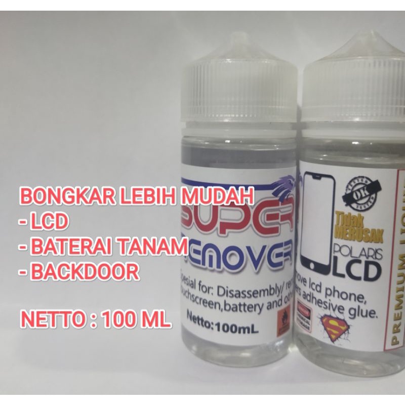 CAIRAN PENGHANCUR LEM LCD BATERAI SUPER REMOVER ISI ULANG 100 ML